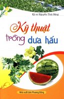 Kỹ Thuật Trồng Dưa Hấu - Nguyễn Thái Bằng